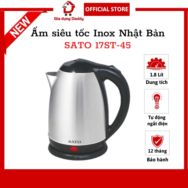 Ấm siêu tốc inox SATO 17ST-45, Dung tích 1.8L, Bình đun nước sôi Nhật Bản mất 3 phút An toàn sức khoẻ Bảo hành 12 tháng