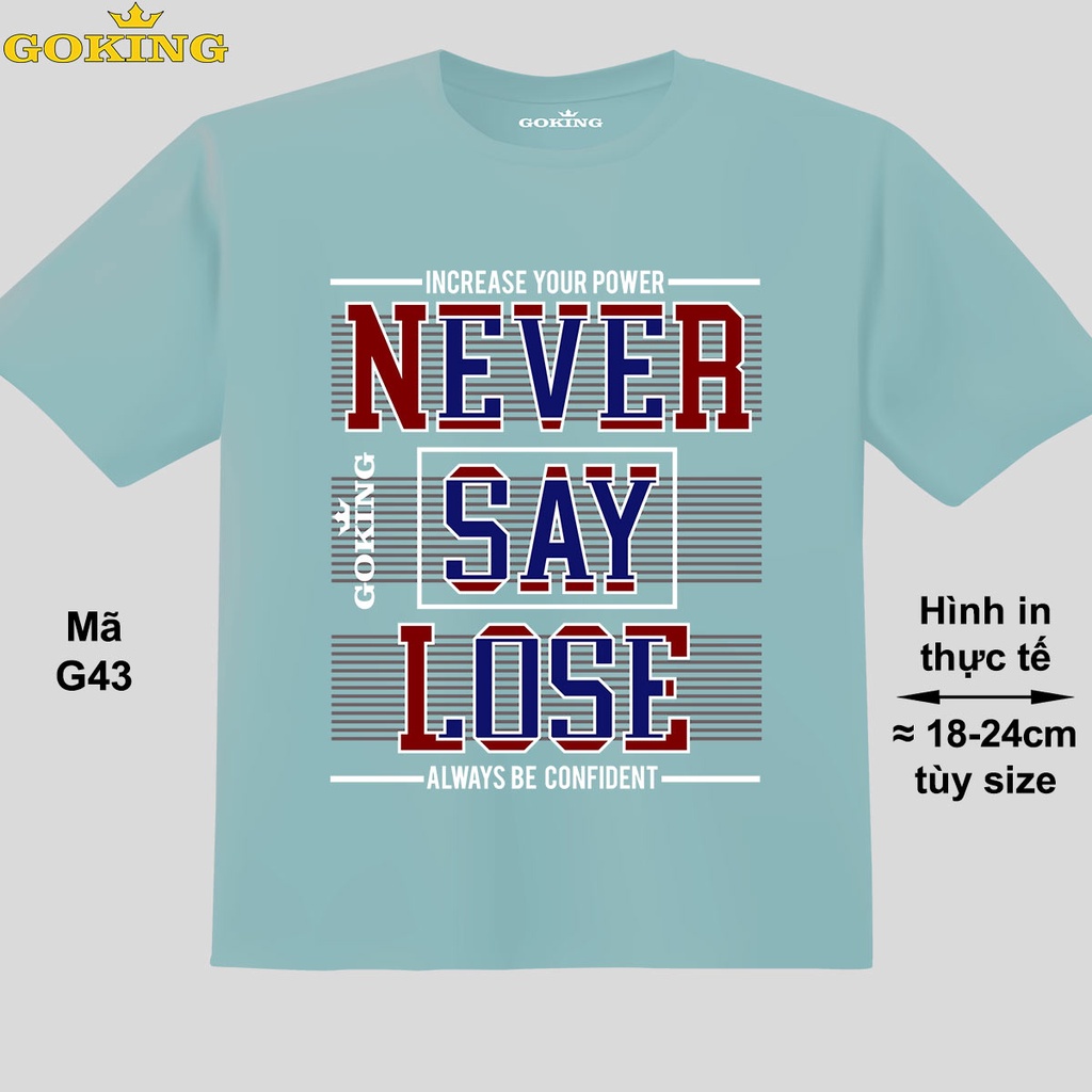 NEVER SAY LOSE, mã G43. Áo thun trẻ em siêu đẹp. Áo phông in hình cho bé trai, bé gái