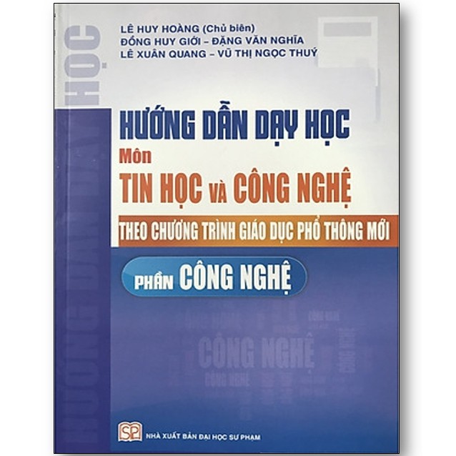 Sách - Hướng Dẫn Dạy Học Môn Tin Học Và Công Nghệ Theo Chương Trình Giáo Dục Phổ Thông Mới (Phần Công Nghệ)