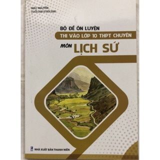 Bộ Đề Ôn Luyện Thi Vào Lớp 10 THPT Chuyên Môn Lịch Sử