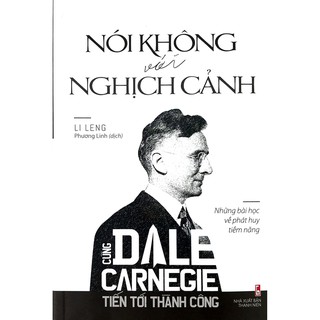 Sách - Cùng Dale Carnegie tiến tới thành công - Nói không với nghịch cảnh