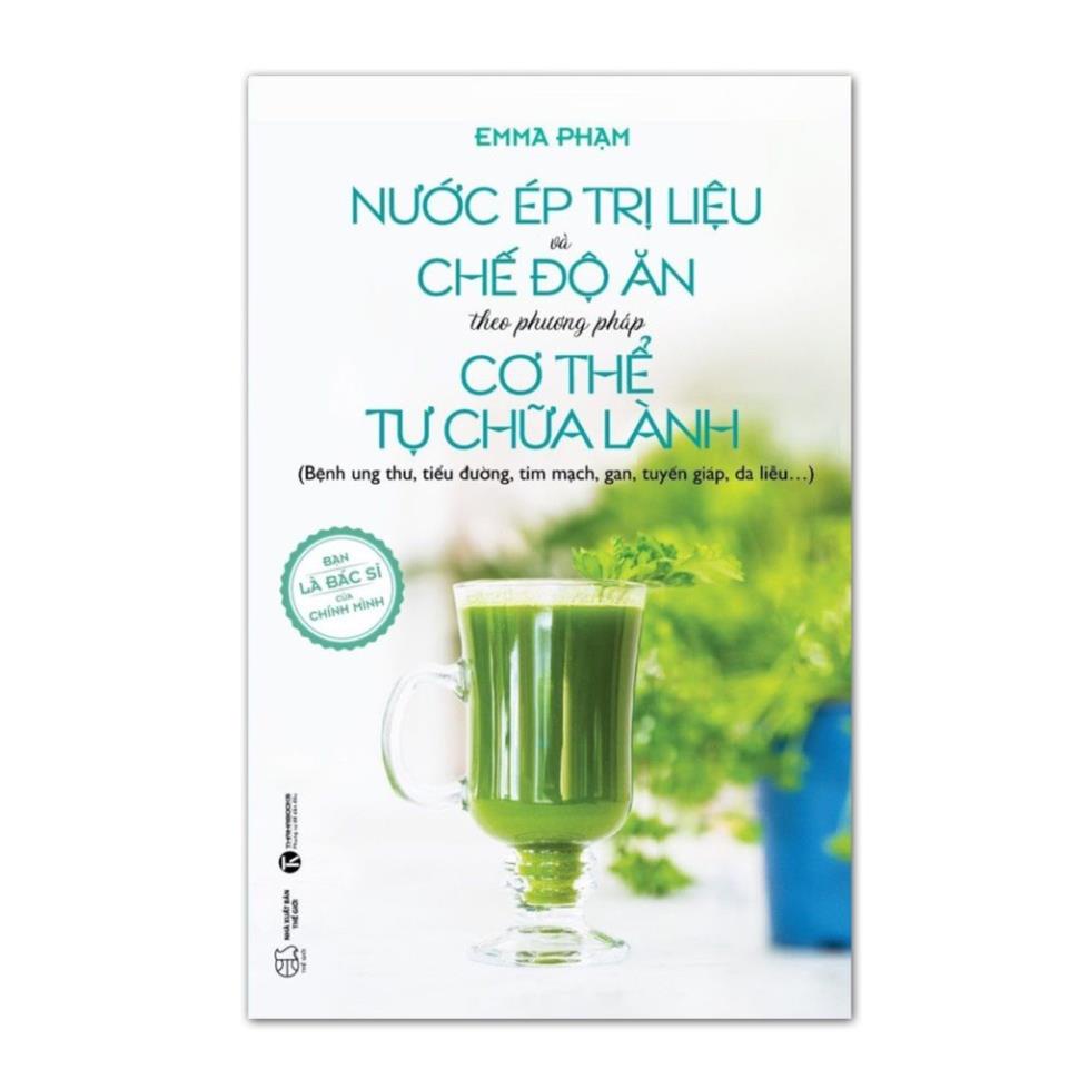Sách - Nước Ép Trị Liệu Và Chế Độ Ăn Theo Phương Pháp Cơ Thể Tự Chữa Lành - Emma Phạm