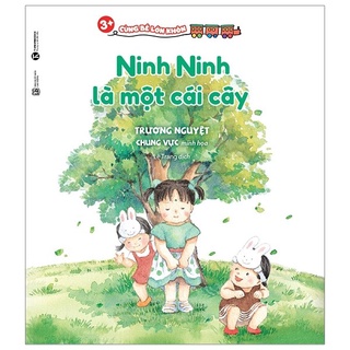 Sách - Cùng Bé Lớn Khôn - Ninh Ninh Là Một Cái Cây