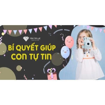 Khoá học “Bí quyết giúp con tự tin”