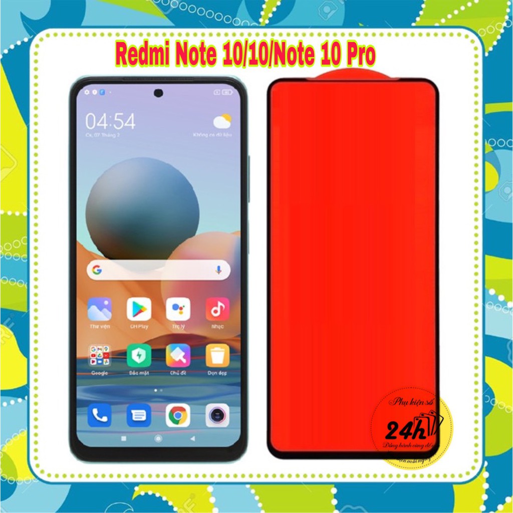 Cường Lực Xiaomi Redmi 10 / redmi note 10 / 10s / Redmi Note 10 pro / Note 10 5G Full màn , Full keo toàn màn hình