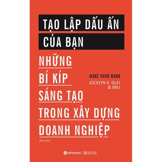 Tạo Lập Dấu Ấn Của Bạn - Những Bí Kíp Sáng Tạo Trong Xây Dựng Doanh Nghiệp