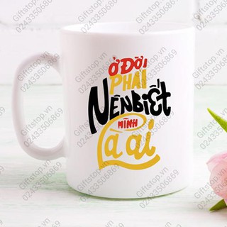 Cốc sứ in Slogan cho văn phòng Mug 07 ' Ở đời nên biết mình là ai'