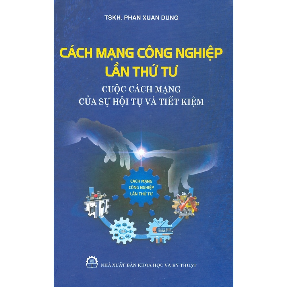 Sách - Cách Mạng Công Nghiệp Lần Thứ Tư - Cuộc Cách Mạng Của Sự Hội Tụ Và Tiết Kiệm (Bìa Cứng)