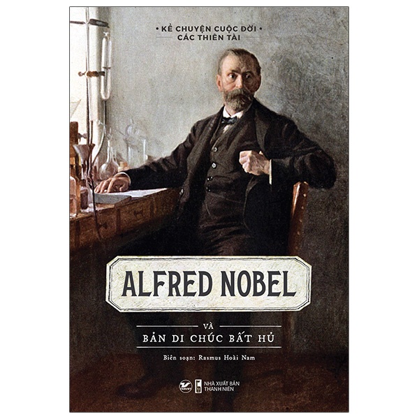 Sách Alfred Nobel Và Bản Di Chúc Bất Hủ