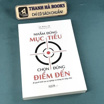 Sách - Nhắm Đúng Mục Tiêu, Chọn Đúng Điểm Đến - Bí Quyết Kiến Tạo Sự Nghiệp Và Tương Lai Vững Chắc