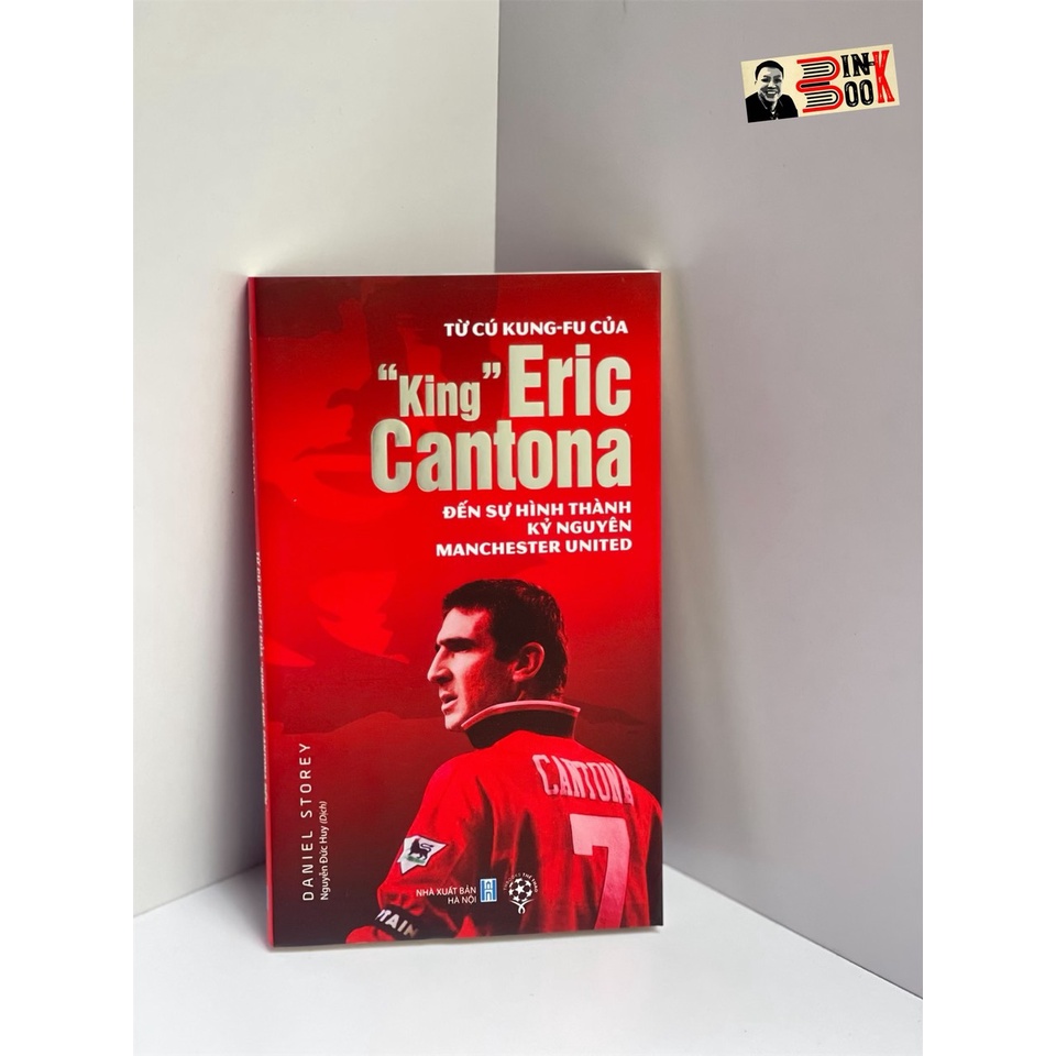 Sách - Từ Cú Kung-Fu Của &quot;King&quot; Eric Cantona Đến Sự Hình Thành Kỷ Nguyên Manchester United – Daniel Storey -THBooks