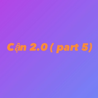 Cận 2.0 part 5