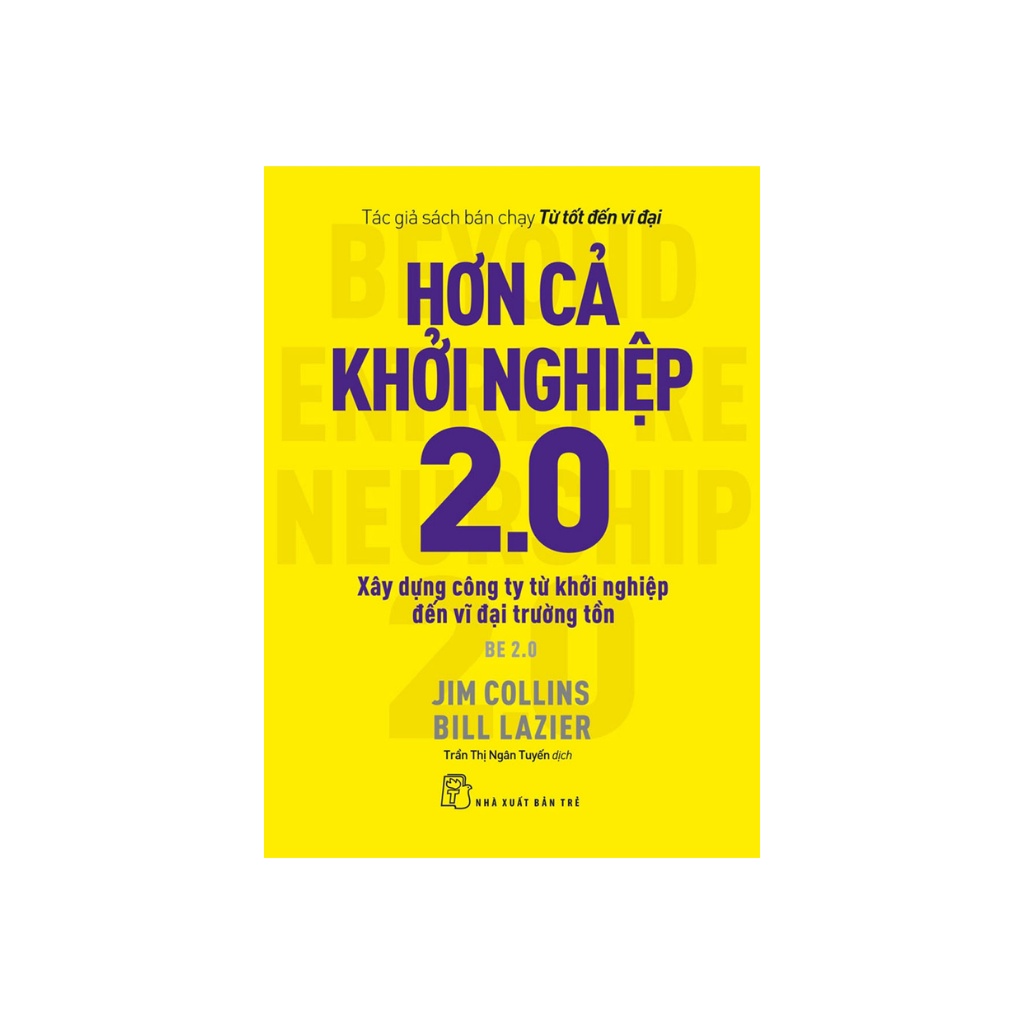 Sách Hơn Cả Khởi Nghiệp 2.0 - Xây Dựng Công Ty Từ Khởi Nghiệp Đến Vĩ Đại Trường Tồn