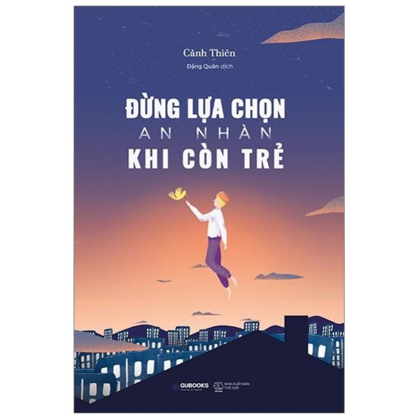 Sách - Đừng Lựa Chọn An Nhàn Khi Còn Trẻ - Tái bản