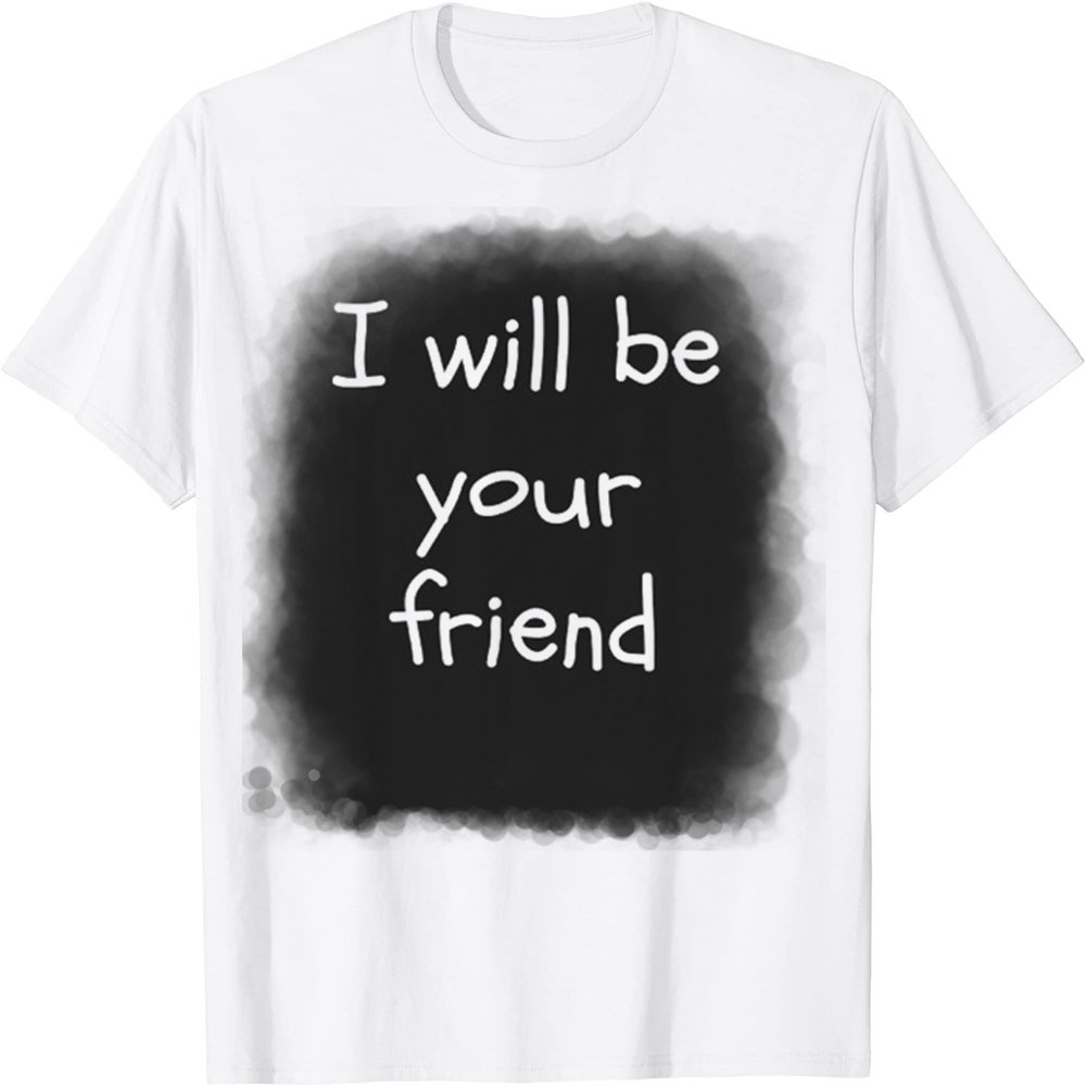 Áo Thun In Hình - Tôi sẽ là bạn của bạn Bff lòng tốt chống bắt nạt Tôi sẽ là bạn của bạn - TH4488