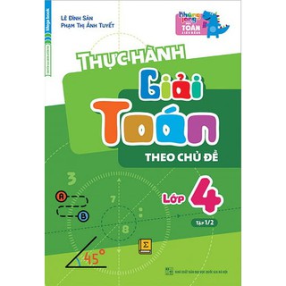 Thực Hành Giải Toán Theo Chủ Đề Lớp 4 (Tập 1-2)