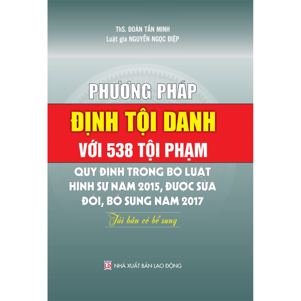 Sách - Phương Pháp Định Tội Danh Với 538 Tội Danh Trong Bộ Luật Hình Sự 2015, Được Sửa Đổi, Bổ Sung Năm 2017 | WebRaoVat - webraovat.net.vn