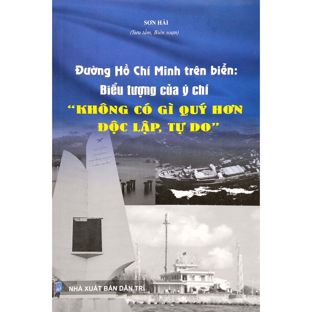 Sách Đường Hồ Chí Minh Trên Biển: Biểu Tượng Của Ý Chí &quot; Không Có Gì Quý Hơn Độc Lập, Tự Do&quot;