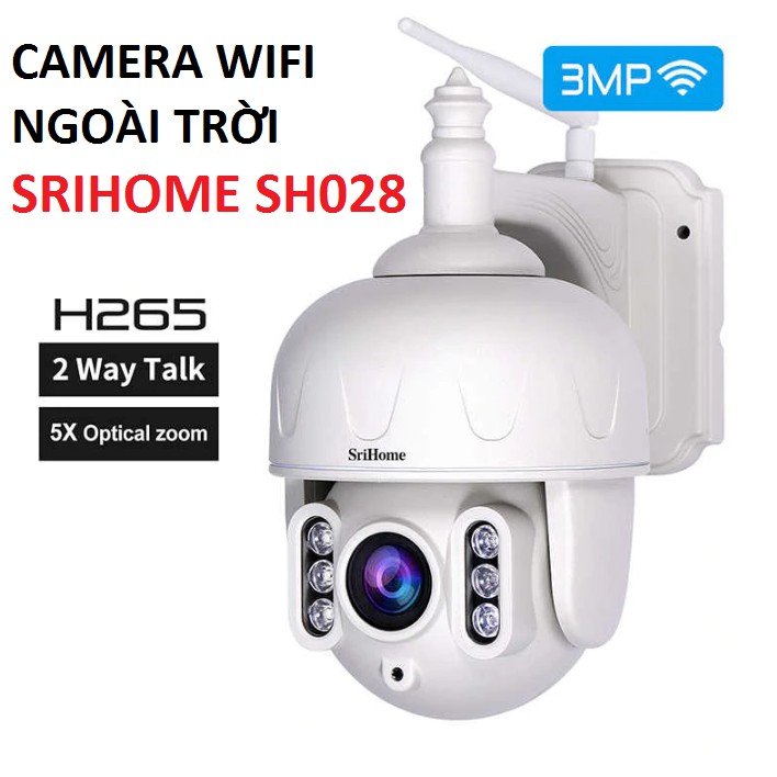 Camera IP WIFI Srihome SH028 3MP xoay 360 độ zoom quang học 5X chống nước chống bụi