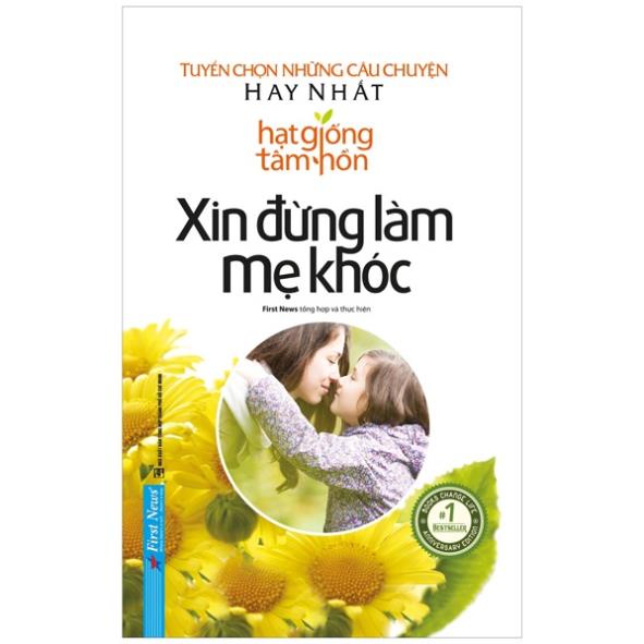 Sách - Hạt Giống Tâm Hồn - Xin Đừng Làm Mẹ Khóc - First News