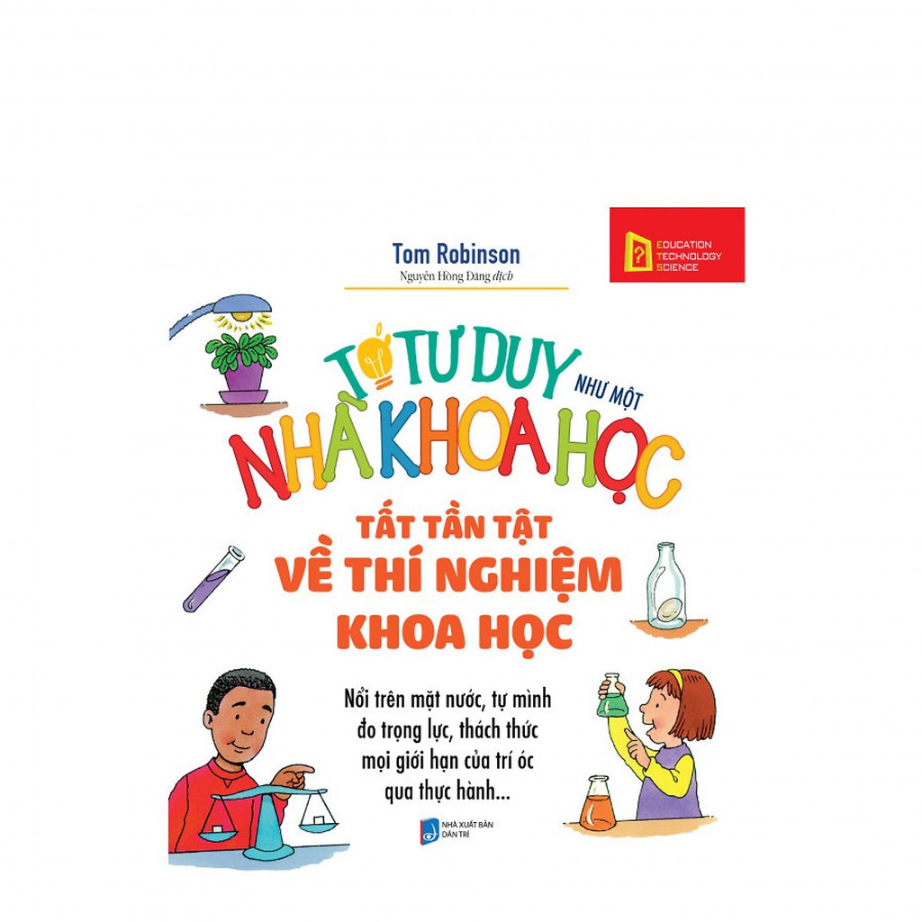 Sách - Tớ Tư Duy Như Một Nhà Khoa Học - Tất Tần Tật Về Thí Nghiệm Khoa Học