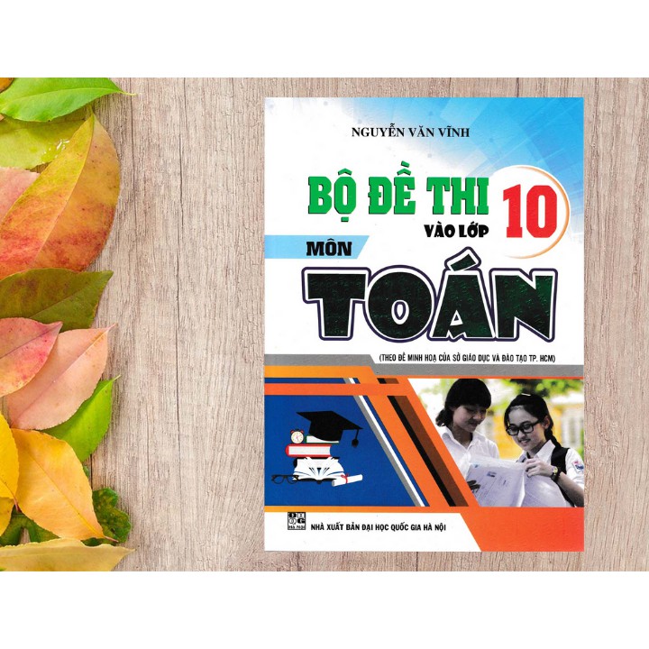 Sách - Bộ Đề Thi Vào Lớp 10 Môn Toán (Theo Đề Tích Hợp Của Sở GD & ĐT TP.HCM 2018)