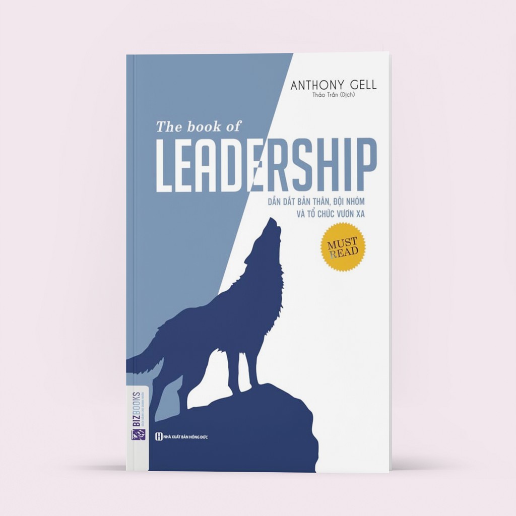Sách - The Book Of Leadership (Dẫn Dắt Bản Thân, Đội Nhóm Và Tổ Chức Vươn Xa)