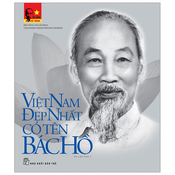Sách - Di Sản Hồ Chí Minh - Việt Nam Đẹp Nhất Có Tên Bác Hồ (Tập Ảnh & Tư Liệu)