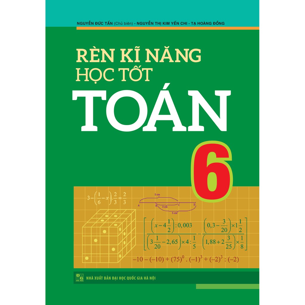 Sách: Rèn Kĩ Năng Học Tốt Toán Lớp 6 - Hỗ Trợ Phát Triển Năng Lực Giải Toán