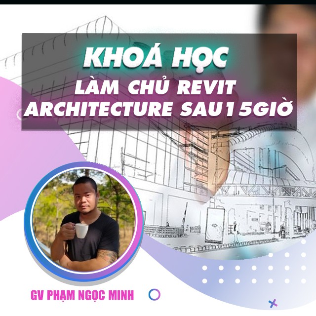 FULL khóa học THIẾT KẾ - ĐỒ HỌA - Làm chủ Revit Architecture 2020 sau 15 giờ