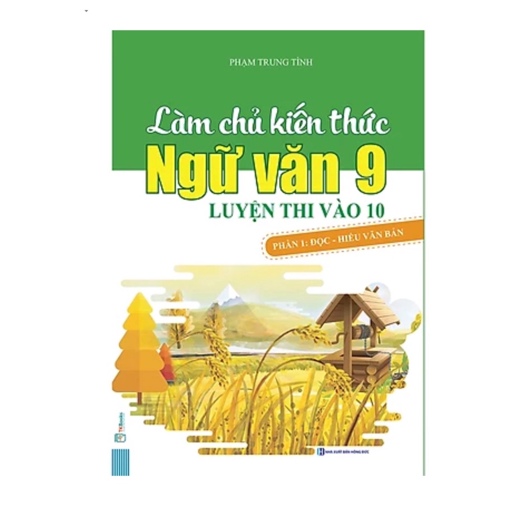 Sách - Làm Chủ Kiến Thức Ngữ Văn 9 Luyện Thi Vào 10 - Phần 1: Đọc - Hiểu Văn Bản