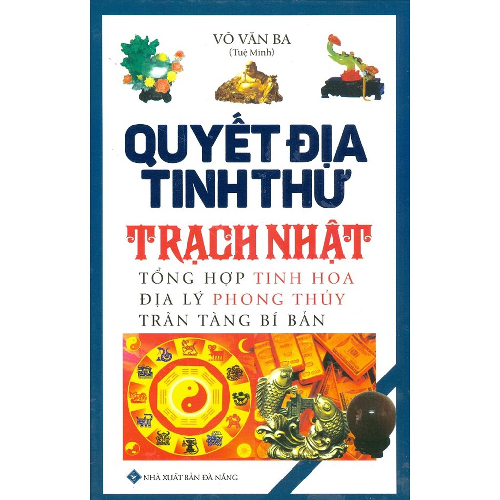 Sách - Quyết Địa Tinh Thư - Trạch Nhật, Tổng Hợp Tinh Hoa Địa Lý Phong Thủy Trân Tàng Bí Bản (Bìa Cứng)