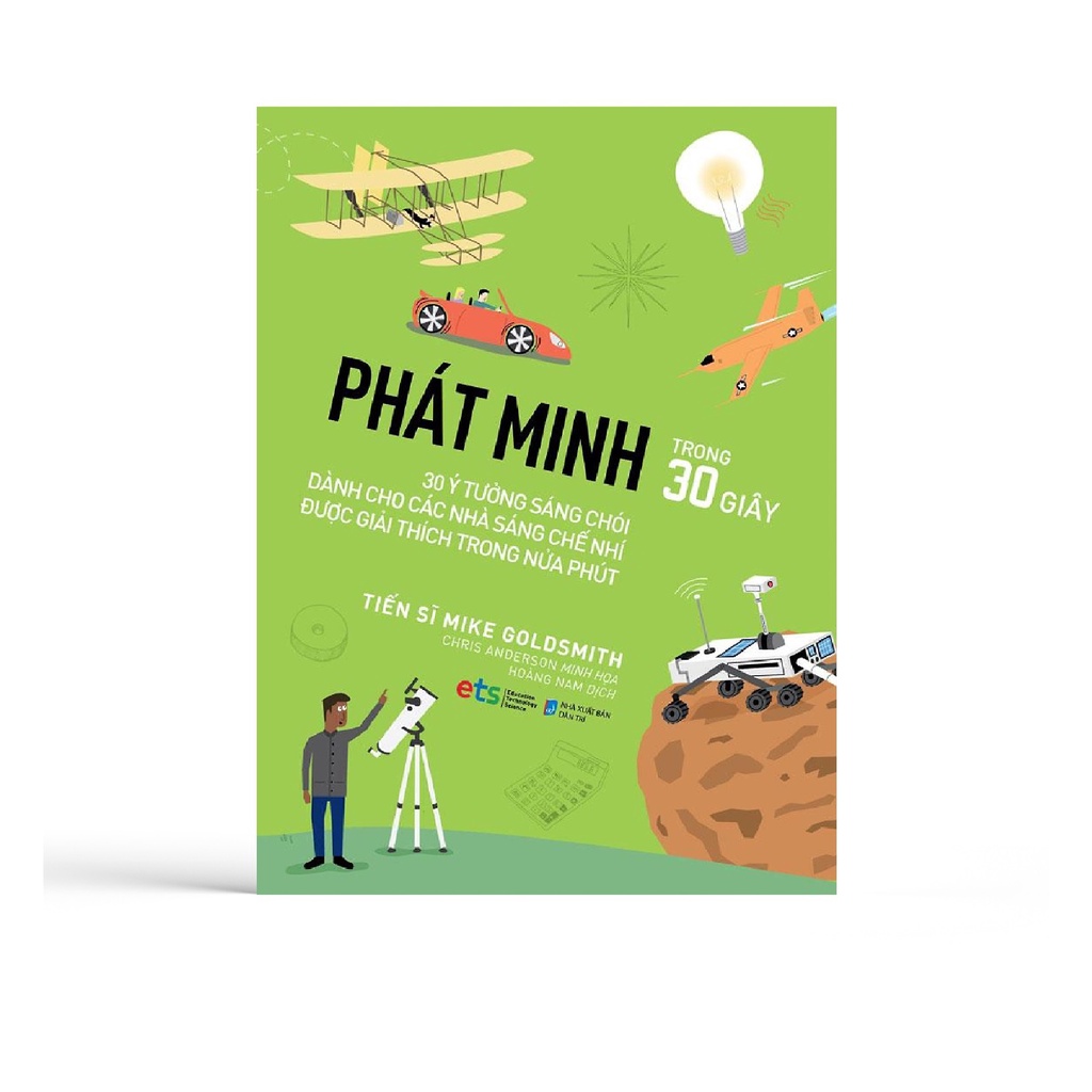 Sách ETS - Phát Minh Trong 30 Giây: 30 Ý Tưởng Sáng Chói Dành Cho Các Nhà Sáng Chế Nhí Được Giải Thích Trong Nửa Phút