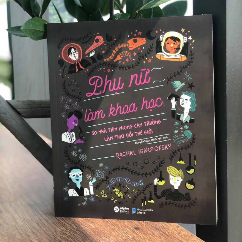 Sách - Phụ Nữ Làm Khoa Học 50 Nhà Tiên Phong Can Trường Làm Thay Đổi Thế Giới - AlphaBooks