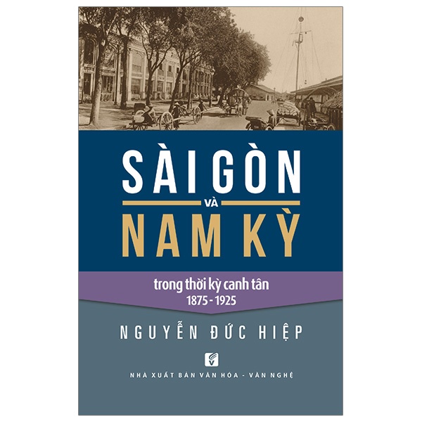 [Mã BMBAU50 giảm 7% đơn 99K] Sách Sài Gòn và Nam kỳ trong thời kỳ Canh tân 1875 - 1925
