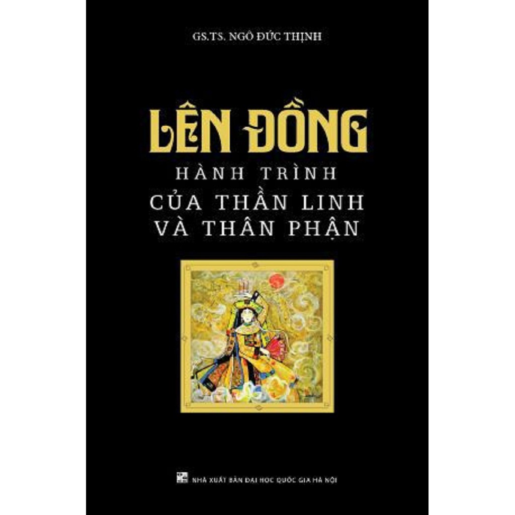 Sách - Lên Đồng - Hành Trình Của Thần Linh Và Thân Phận - Ngô Đức Thịnh