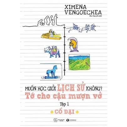 Sách - Muốn Học Giỏi Lịch Sử Không? Tớ Cho Cậu Mượn Vở - Tập 1: Cổ Đại