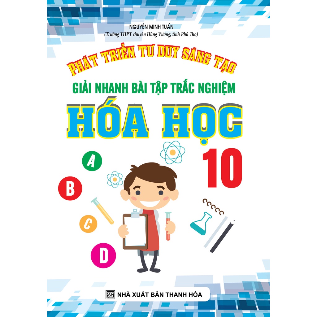 Sách - Phát Triển Tư Duy Sáng Tạo Giải Nhanh Bài Tập Trắc Nghiệm Hóa Học 10