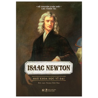 Sách - Isaac Newton - Nhà Khoa Học Vĩ Đại