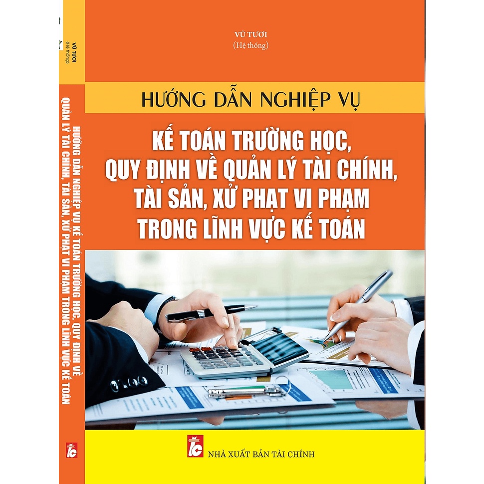 Sách hay - Hướng Dẫn Nghiệp Vụ Kế Toán Trường Học, Quy Định Về Quản Lý Tài Chính, Tài Sản, Xử Phạt Vi Phạm Trong Kế Toán