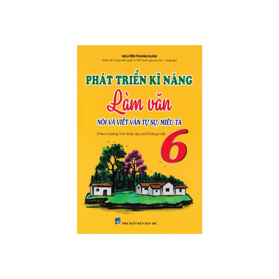 Sách - Phát Triển Kĩ Năng Làm Văn Nói Và Viết Văn Tự Sự, Miêu Tả Lớp 6 (Biên Soạn Theo Chương Trình Mới)