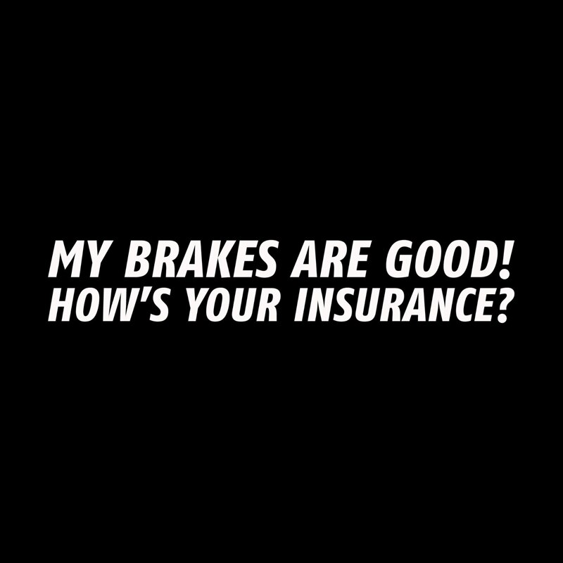 Sticker Dán Xe Hơi 17.3cm X 3cm In Chữ My Brakes Are Good! How 's Your Insurance?