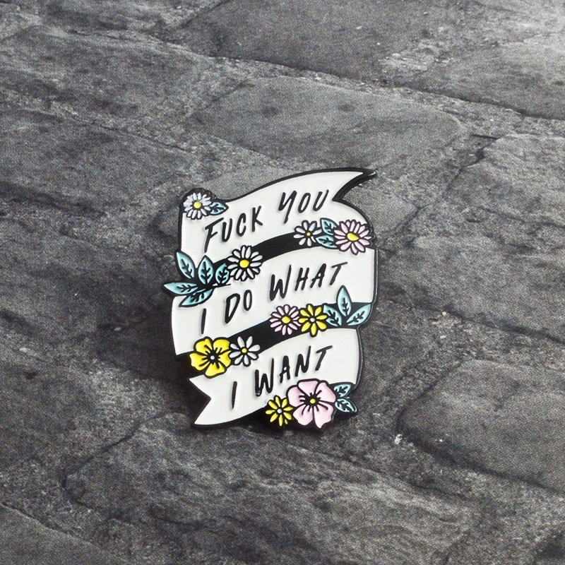 Huy hiệu cài áo in chữ I Do What I Want” cá tính