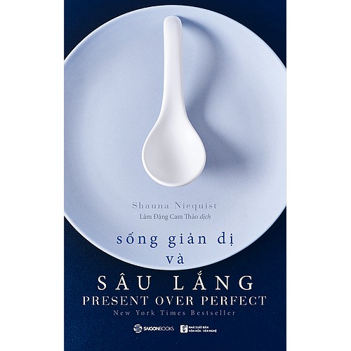 SÁCH: Sống giản dị và sâu lắng (Present Over Perfect) - Tác giả: Shauna Niequist