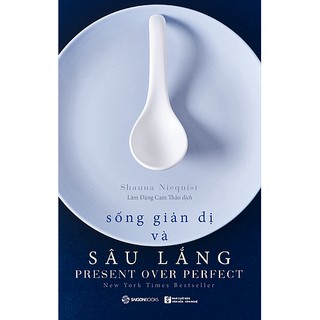 SÁCH: Sống giản dị và sâu lắng - Tác giả: Shauna Niequist