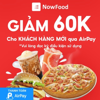 KHÁCH HÀNG MỚI [E-Voucher] NowFood giảm 60K cho đơn đầu tiên (Áp dụng cho NowFood tại Shopee)