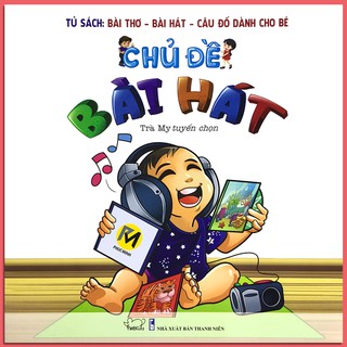 Tủ Sách Bài Thơ - Bài Hát - Câu Đố Dành Cho Bé: Chủ Đề Bài Hát