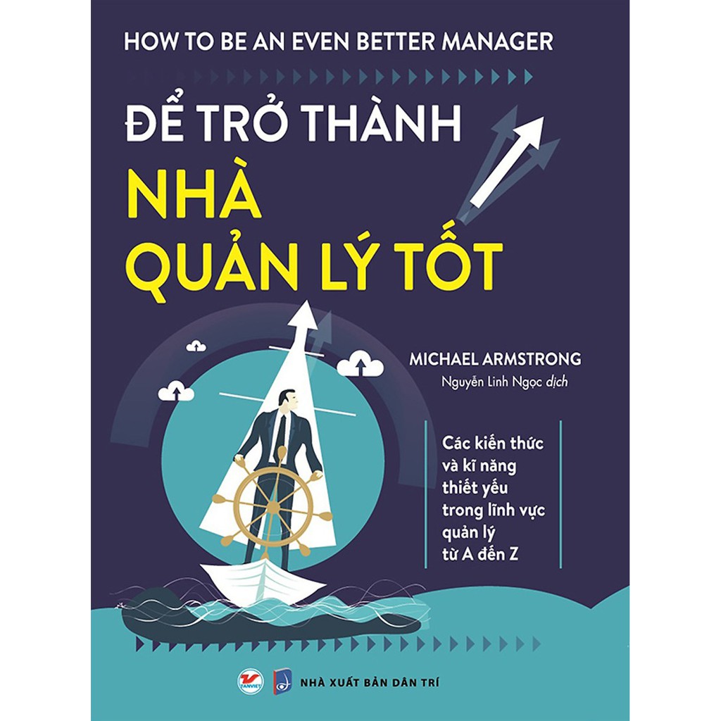 Sách - Để Trở Thành Nhà Quản Lý Tốt - Các Kiến Thức Và Kĩ Năng Thiết Yếu Trong Lĩnh Vực Quản Lý Từ A Đến Z