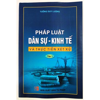 Pháp Luật Dân Sự kinh Tế Và Thực Tiễn Xét Xử - Tập 1