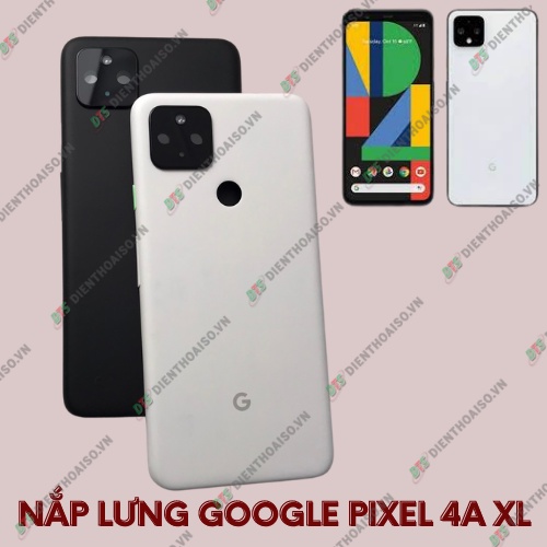 Nắp lưng google pixel 4a xl trắng , đen